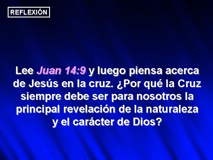 REFLEXIÓN Lee Juan 14: 9 y luego piensa acerca de Jesús en la cruz.