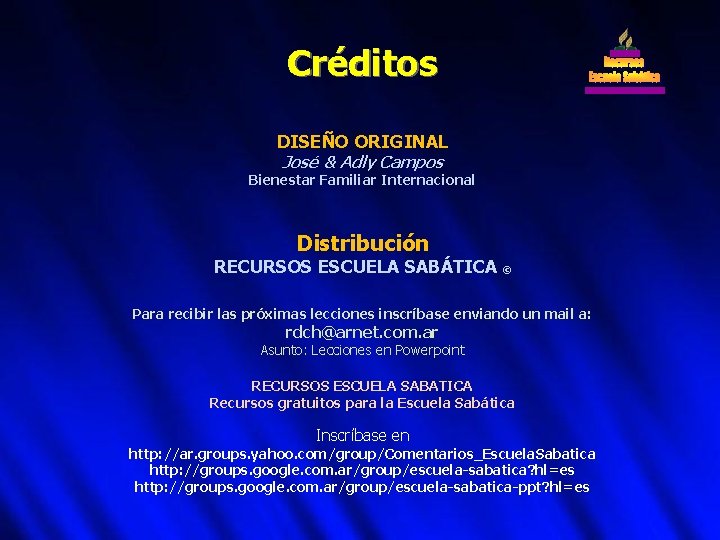 Créditos DISEÑO ORIGINAL José & Adly Campos Bienestar Familiar Internacional Distribución RECURSOS ESCUELA SABÁTICA