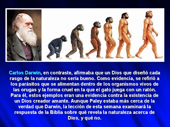 Carlos Darwin, en contraste, afirmaba que un Dios que diseñó cada rasgo de la