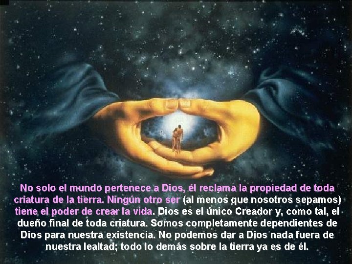 No solo el mundo pertenece a Dios, él reclama la propiedad de toda criatura