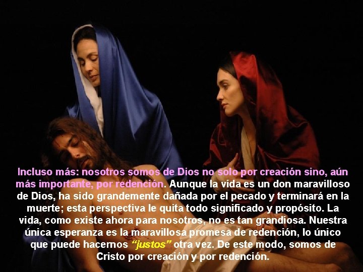 Incluso más: nosotros somos de Dios no solo por creación sino, aún más importante,