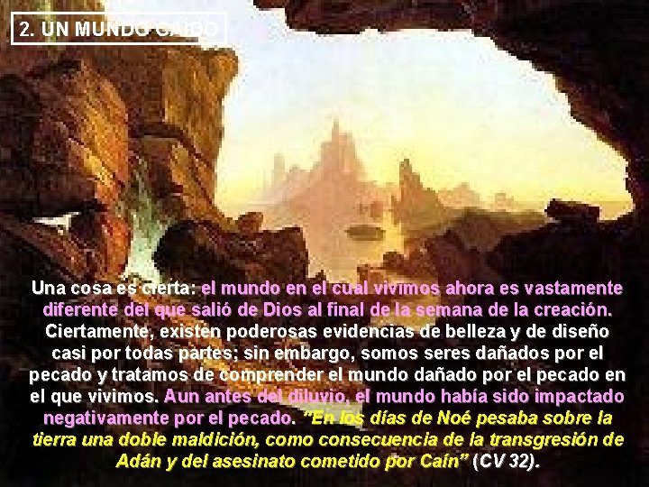 2. UN MUNDO CAÍDO Una cosa es cierta: el mundo en el cual vivimos