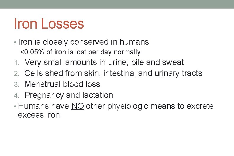 Iron Losses • Iron is closely conserved in humans <0. 05% of iron is