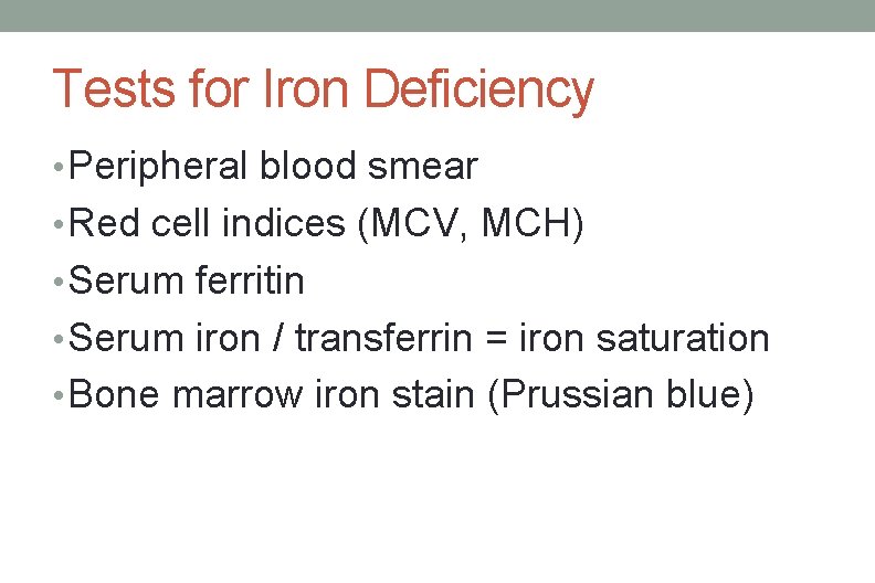 Tests for Iron Deficiency • Peripheral blood smear • Red cell indices (MCV, MCH)