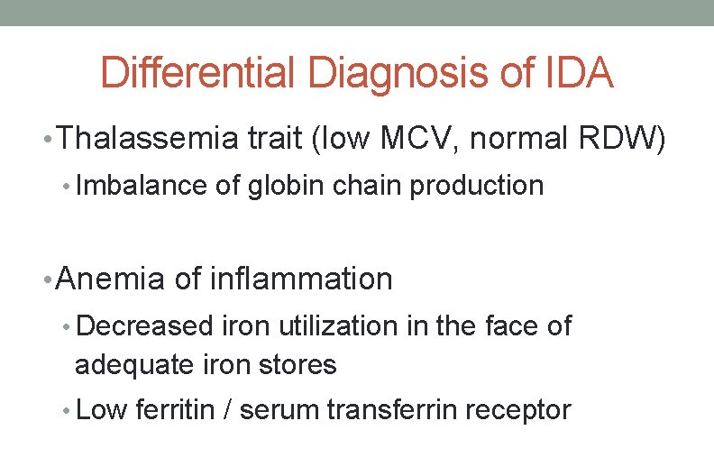 Differential Diagnosis of IDA • Thalassemia trait (low MCV, normal RDW) • Imbalance of