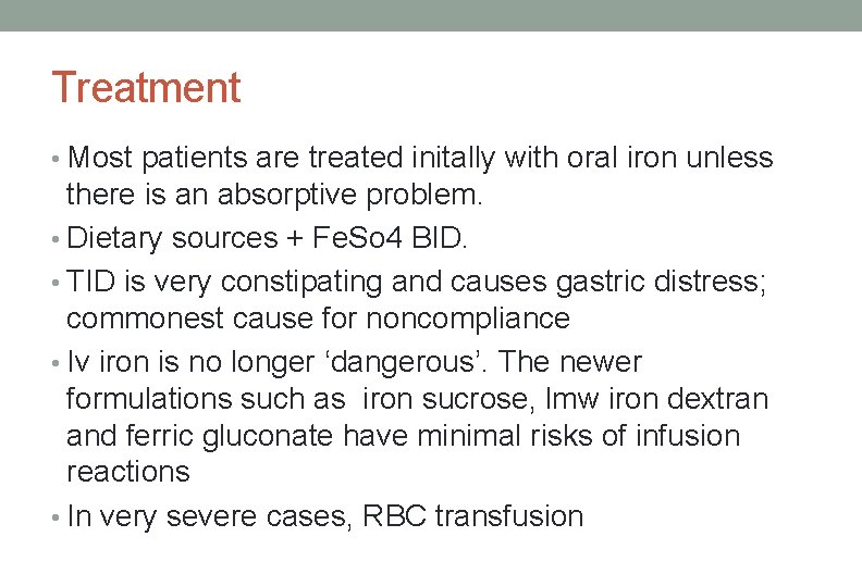 Treatment • Most patients are treated initally with oral iron unless there is an