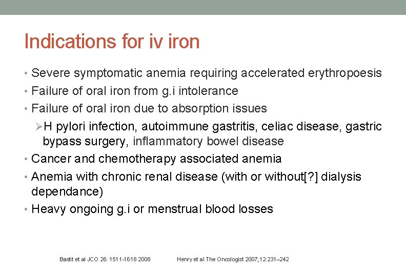 Indications for iv iron • Severe symptomatic anemia requiring accelerated erythropoesis • Failure of Indications for iv iron • Severe symptomatic anemia requiring accelerated erythropoesis • Failure of