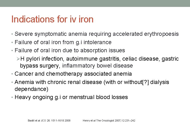 Indications for iv iron • Severe symptomatic anemia requiring accelerated erythropoesis • Failure of