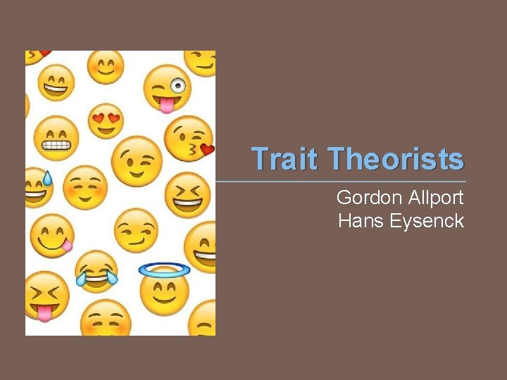 Trait Theorists Gordon Allport Hans Eysenck 