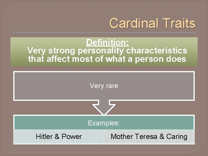 Cardinal Traits Definition: Very strong personality characteristics that affect most of what a person