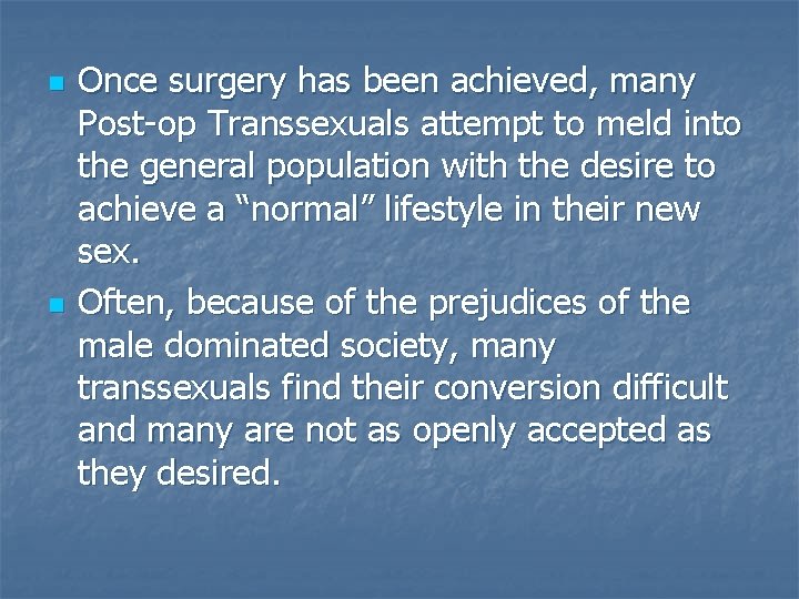 n n Once surgery has been achieved, many Post-op Transsexuals attempt to meld into