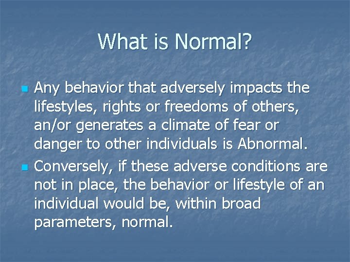 What is Normal? n n Any behavior that adversely impacts the lifestyles, rights or