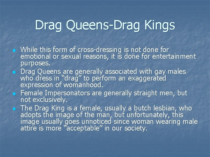 Drag Queens-Drag Kings n n While this form of cross-dressing is not done for