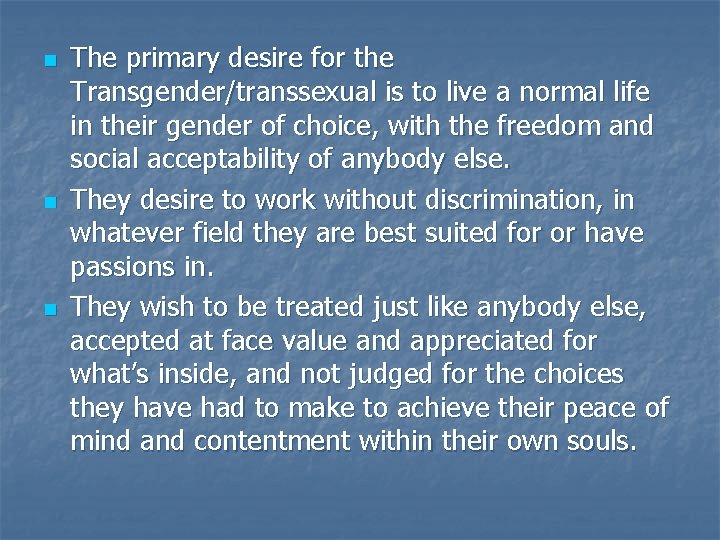 n n n The primary desire for the Transgender/transsexual is to live a normal