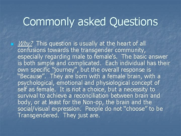 Commonly asked Questions n Why? This question is usually at the heart of all