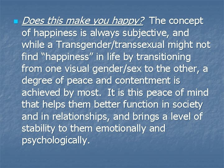 n Does this make you happy? The concept of happiness is always subjective, and