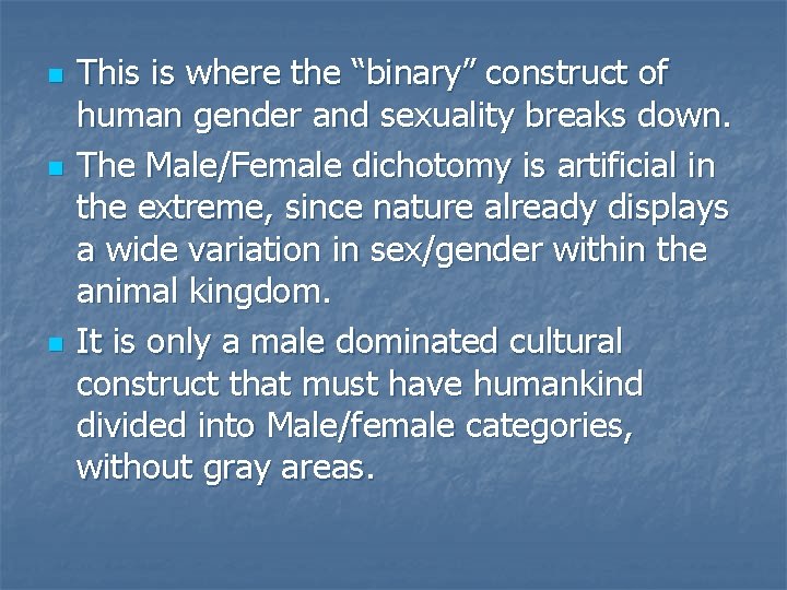 n n n This is where the “binary” construct of human gender and sexuality