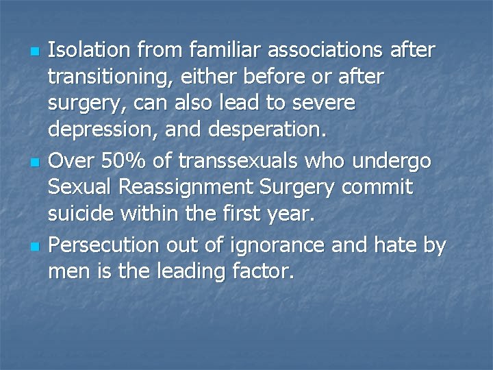 n n n Isolation from familiar associations after transitioning, either before or after surgery,