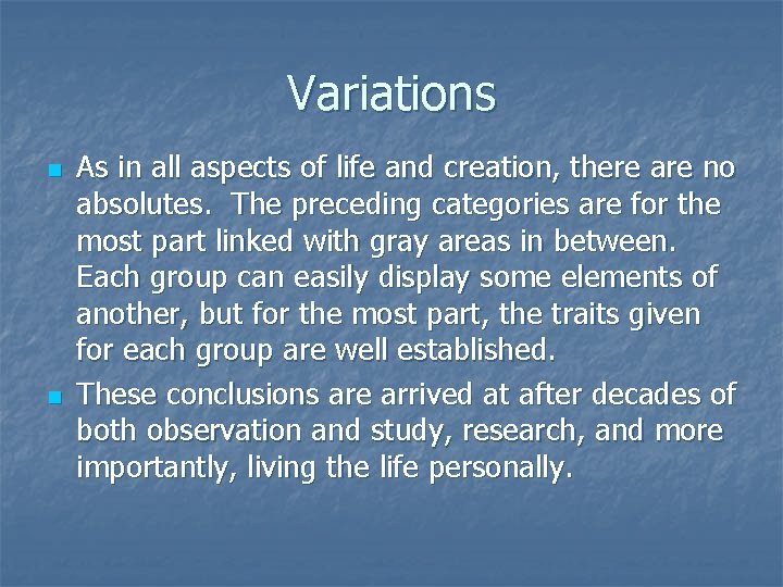 Variations n n As in all aspects of life and creation, there are no