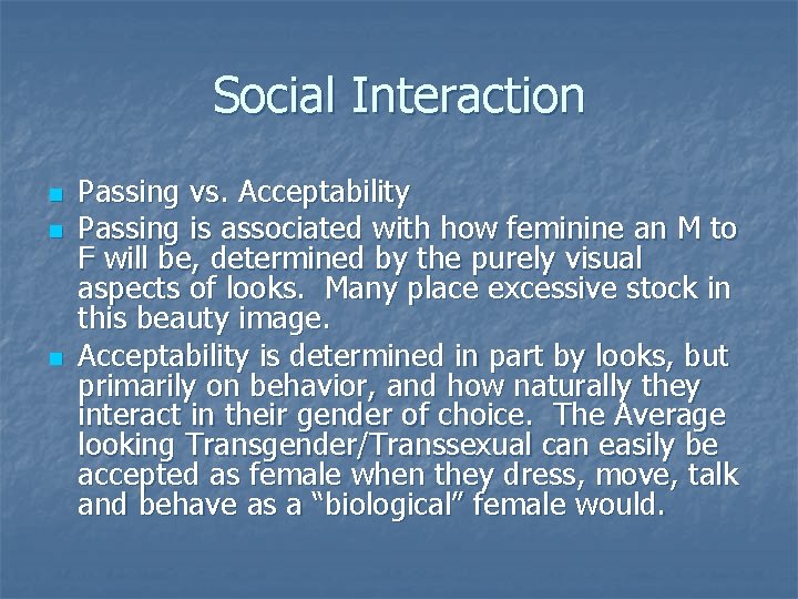 Social Interaction n Passing vs. Acceptability Passing is associated with how feminine an M