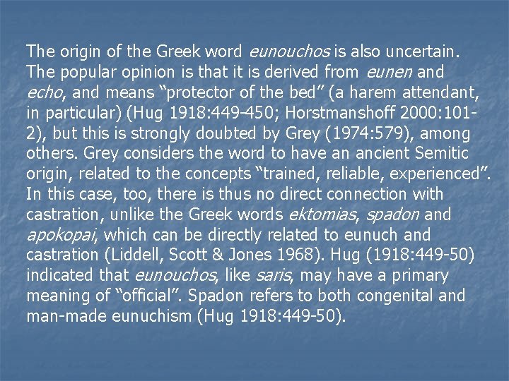 The origin of the Greek word eunouchos is also uncertain. The popular opinion is