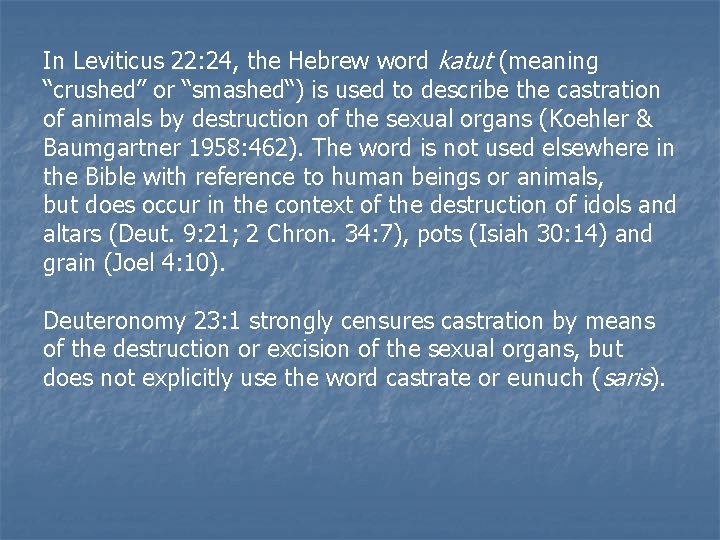 In Leviticus 22: 24, the Hebrew word katut (meaning “crushed” or “smashed“) is used