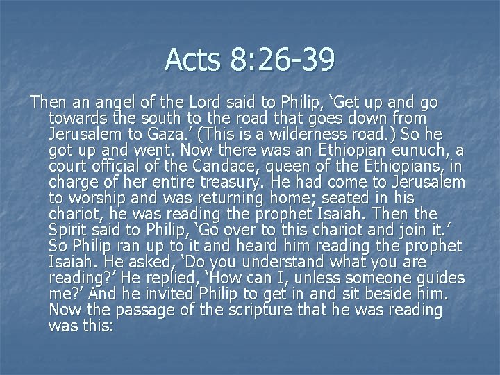 Acts 8: 26 -39 Then an angel of the Lord said to Philip, ‘Get