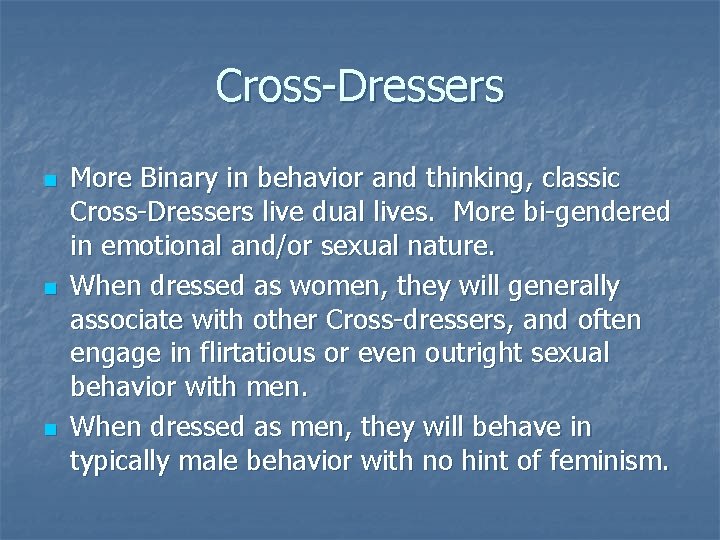 Cross-Dressers n n n More Binary in behavior and thinking, classic Cross-Dressers live dual