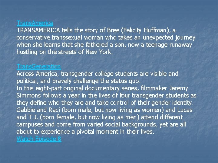 Trans. America TRANSAMERICA tells the story of Bree (Felicity Huffman), a conservative transsexual woman