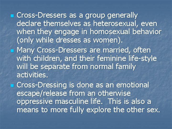 n n n Cross-Dressers as a group generally declare themselves as heterosexual, even when