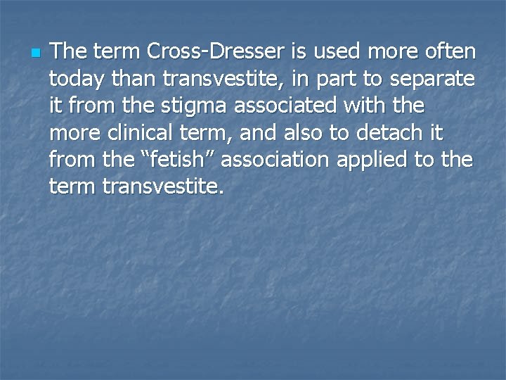 n The term Cross-Dresser is used more often today than transvestite, in part to