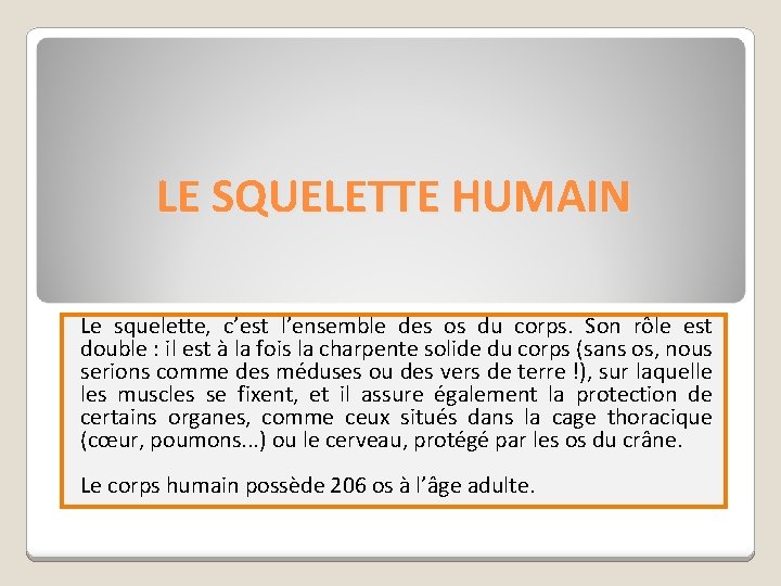 LE SQUELETTE HUMAIN Le squelette, c’est l’ensemble des os du corps. Son rôle est