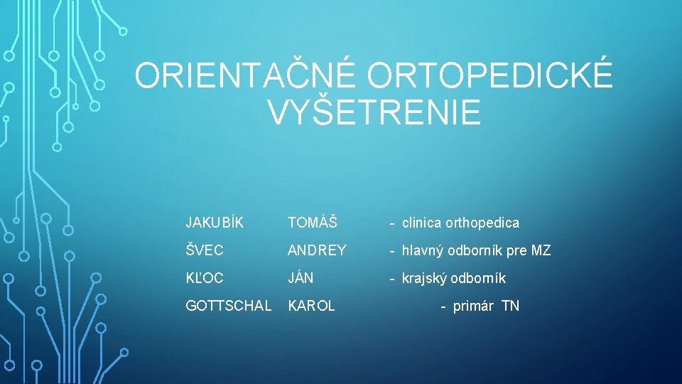 ORIENTAČNÉ ORTOPEDICKÉ VYŠETRENIE JAKUBÍK TOMÁŠ - clinica orthopedica ŠVEC ANDREY - hlavný odborník pre