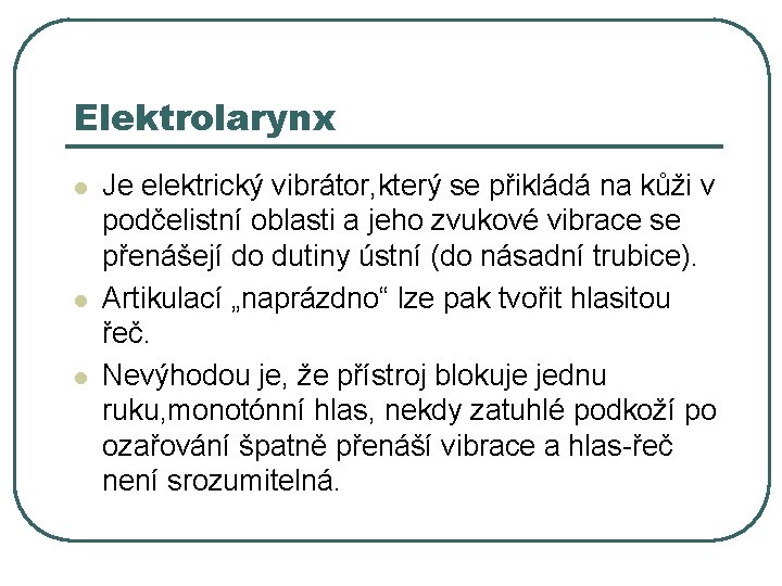 Elektrolarynx l l l Je elektrický vibrátor, který se přikládá na kůži v podčelistní