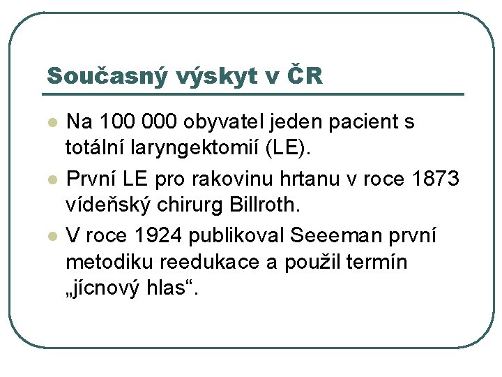 Současný výskyt v ČR l l l Na 100 000 obyvatel jeden pacient s