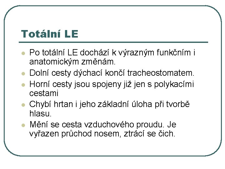 Totální LE l l l Po totální LE dochází k výrazným funkčním i anatomickým