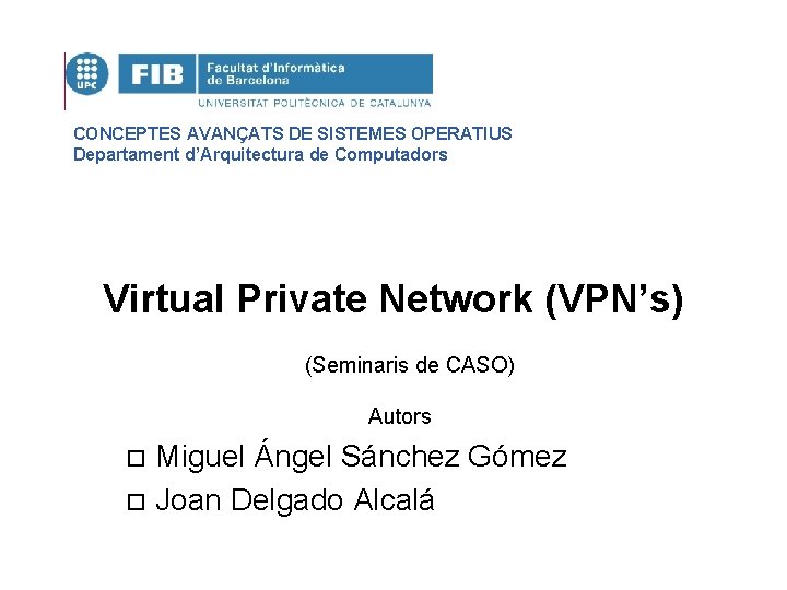 CONCEPTES AVANÇATS DE SISTEMES OPERATIUS Departament d’Arquitectura de Computadors Virtual Private Network (VPN’s) (Seminaris