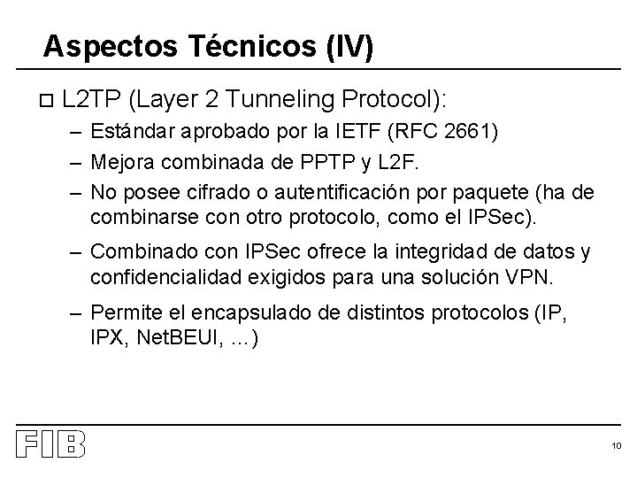 Aspectos Técnicos (IV) o L 2 TP (Layer 2 Tunneling Protocol): – Estándar aprobado