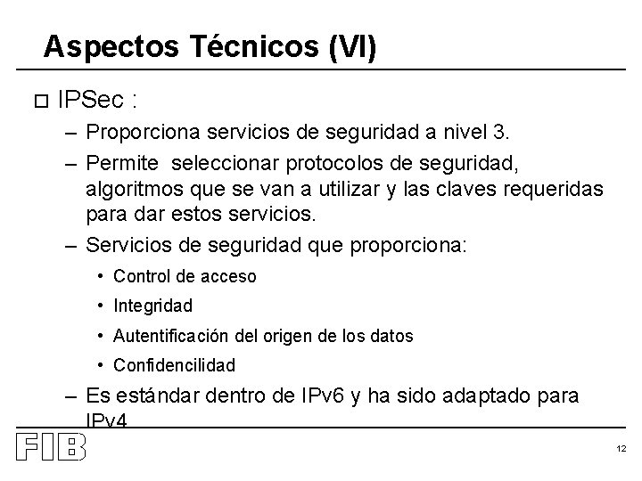 Aspectos Técnicos (VI) o IPSec : – Proporciona servicios de seguridad a nivel 3.