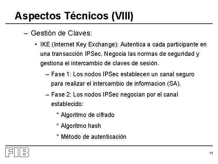 Aspectos Técnicos (VIII) – Gestión de Claves: • IKE (Internet Key Exchange): Autentica a