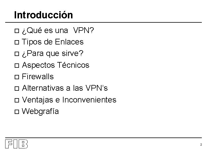 Introducción ¿Qué es una VPN? o Tipos de Enlaces o ¿Para que sirve? o