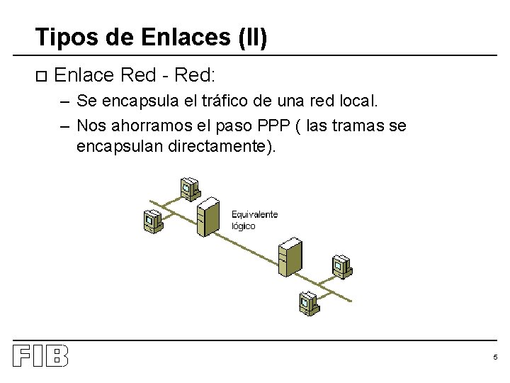 Tipos de Enlaces (II) o Enlace Red - Red: – Se encapsula el tráfico