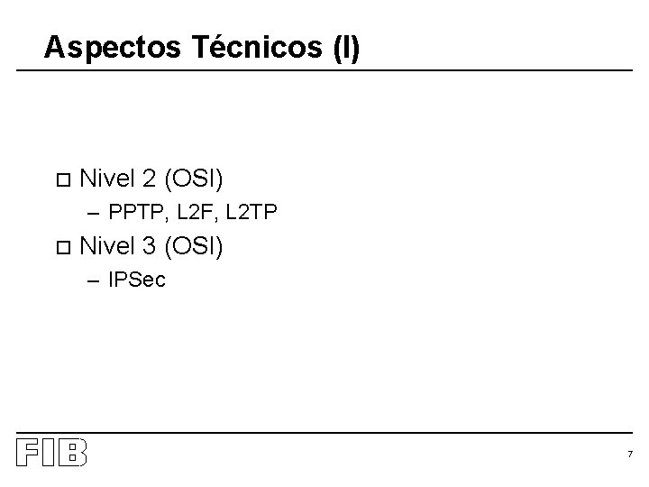 Aspectos Técnicos (I) o Nivel 2 (OSI) – PPTP, L 2 F, L 2