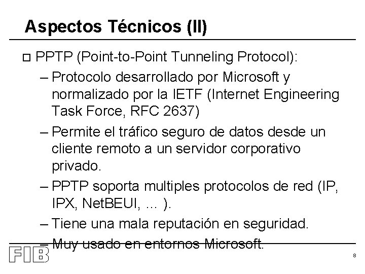 Aspectos Técnicos (II) o PPTP (Point-to-Point Tunneling Protocol): – Protocolo desarrollado por Microsoft y