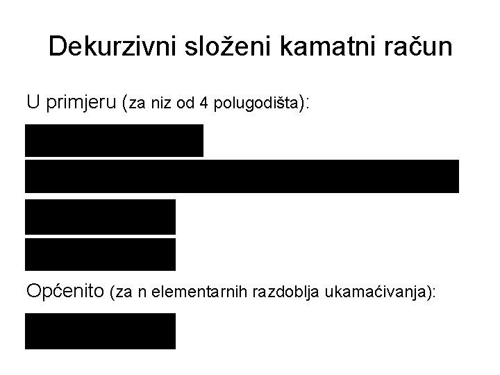 Dekurzivni složeni kamatni račun U primjeru (za niz od 4 polugodišta): Općenito (za n