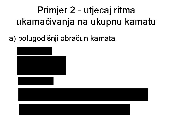 Primjer 2 - utjecaj ritma ukamaćivanja na ukupnu kamatu a) polugodišnji obračun kamata 