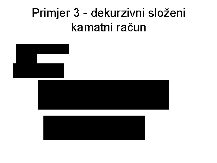 Primjer 3 - dekurzivni složeni kamatni račun 