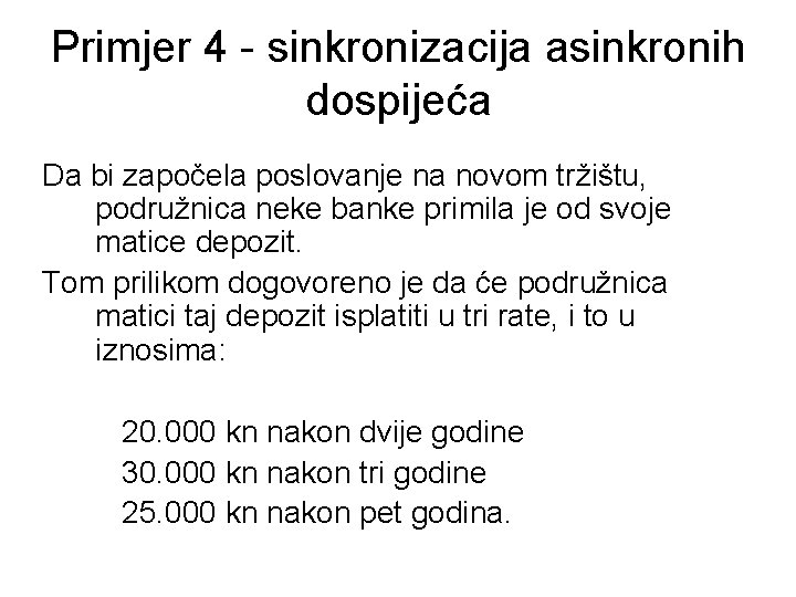 Primjer 4 - sinkronizacija asinkronih dospijeća Da bi započela poslovanje na novom tržištu, podružnica