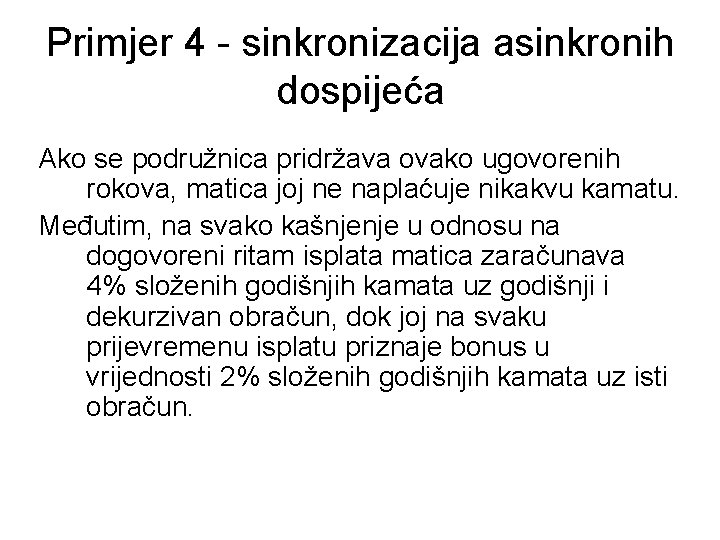 Primjer 4 - sinkronizacija asinkronih dospijeća Ako se podružnica pridržava ovako ugovorenih rokova, matica