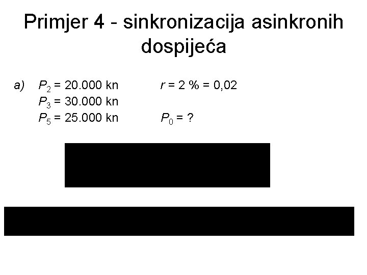 Primjer 4 - sinkronizacija asinkronih dospijeća a) P 2 = 20. 000 kn P